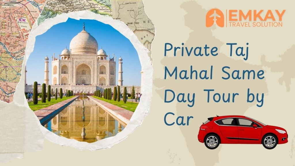 Private Taj Mahal Same Day Tour by Car