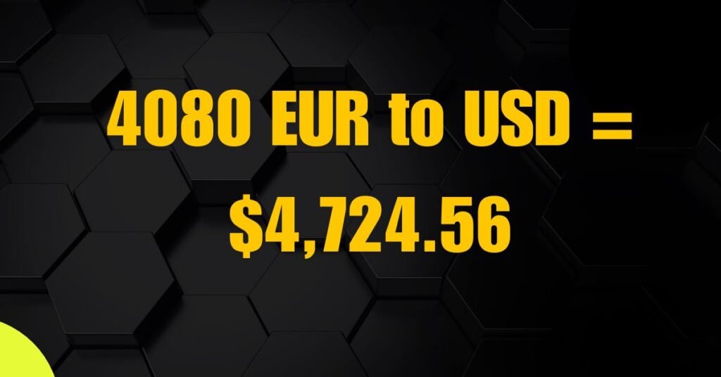 4080 EUR to USD – The Latest 2025 Rate