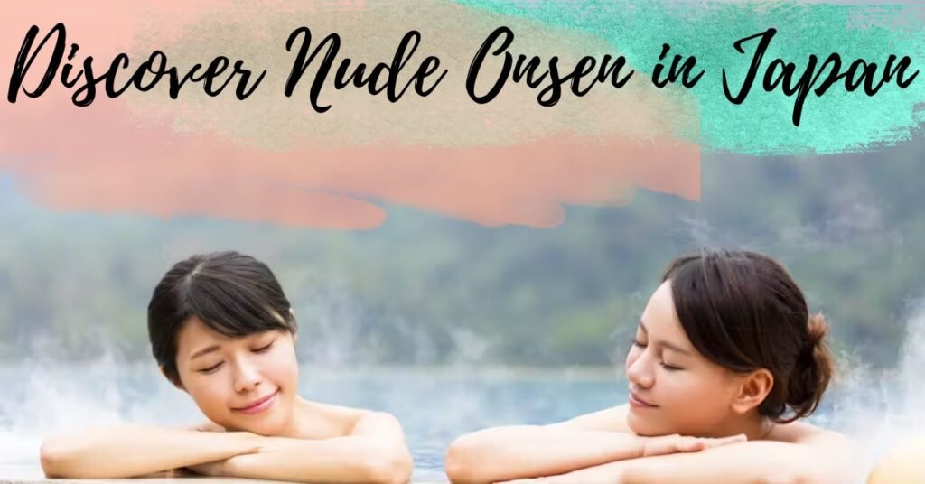 Discover Nude Onsen in Japan