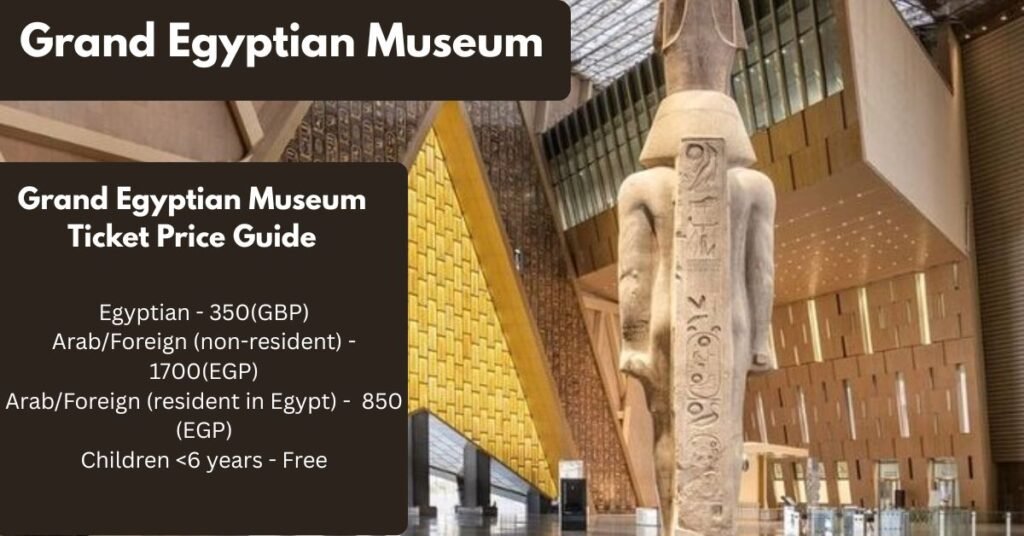 Grand Egyptian Museum Tickets, Opening, Price & Official Website