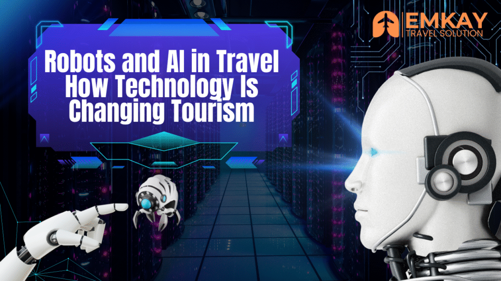 Robots and AI in Travel: How Technology Is Changing Tourism