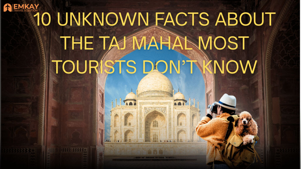10 Unknown Facts About the Taj Mahal Most Tourists Don’t Know
