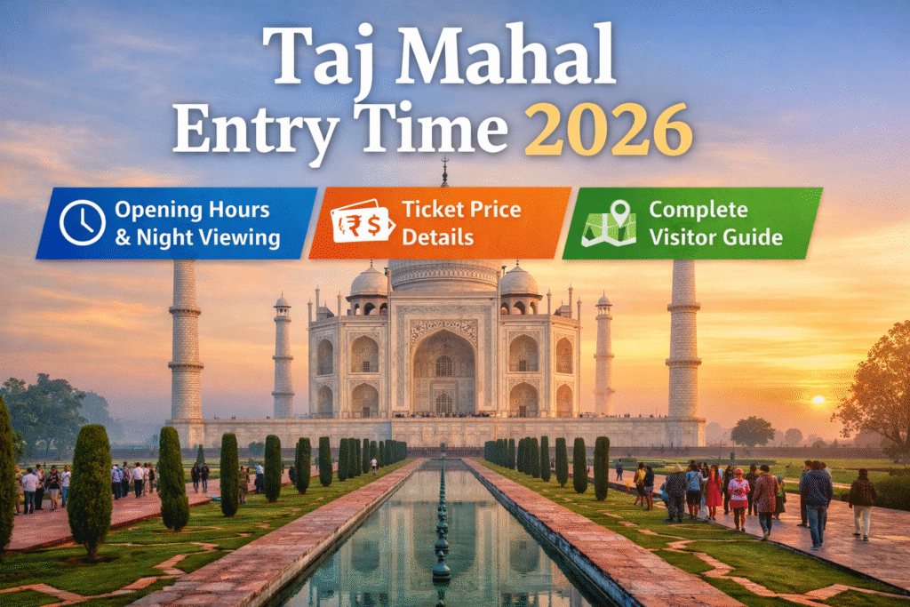 Taj Mahal Entry Time 2026: Opening Hours, Ticket Price & Complete Visitor Guide