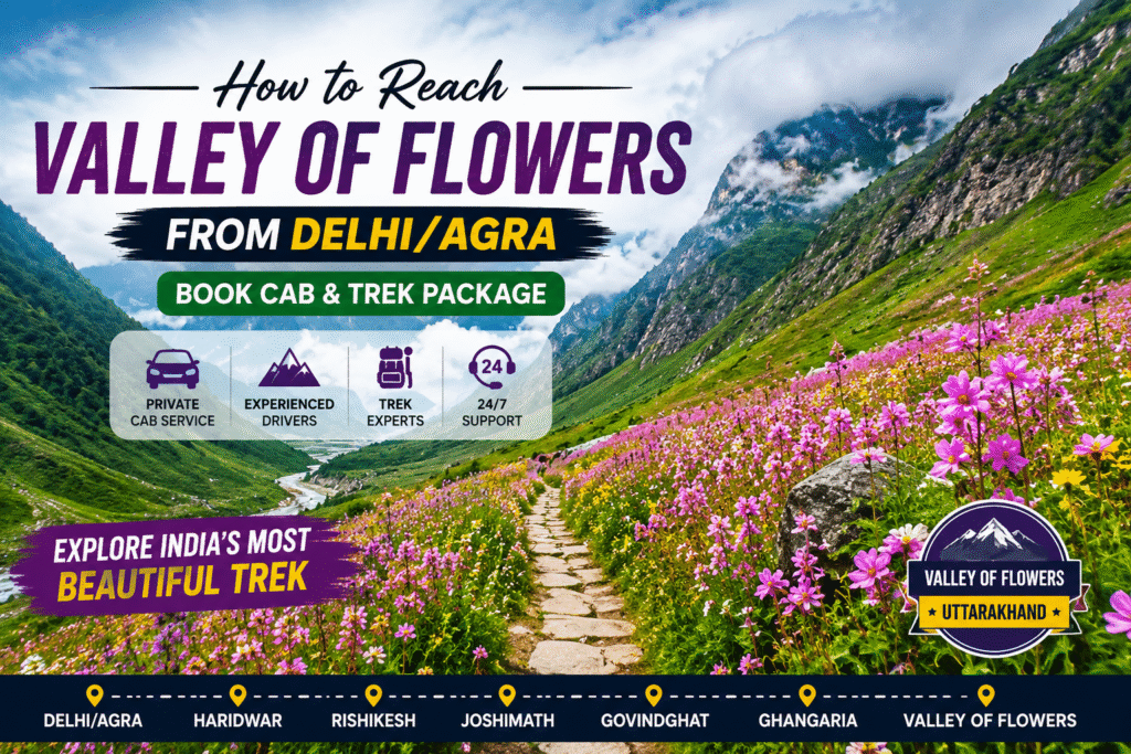 How to Reach Valley of Flowers from Delhi/Agra — Book Cab & Trek Package